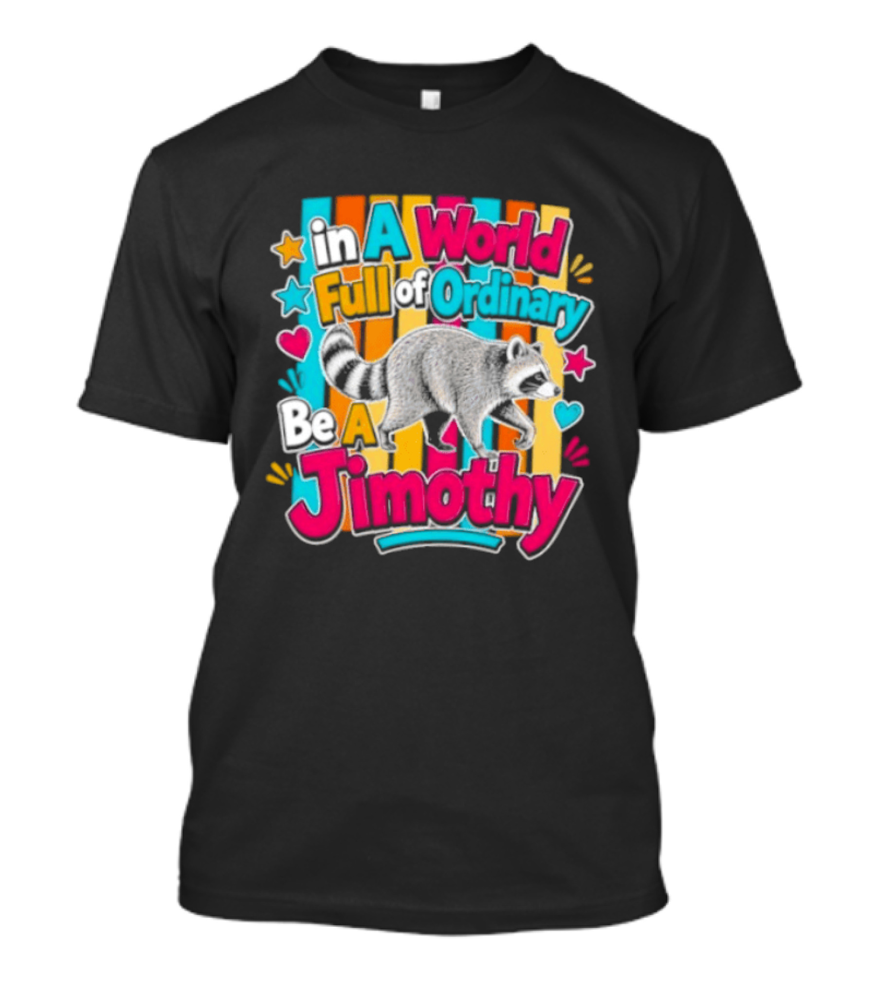 In A World Full Of Ordinary Be A Jimothy Raccoon T-Shirt
