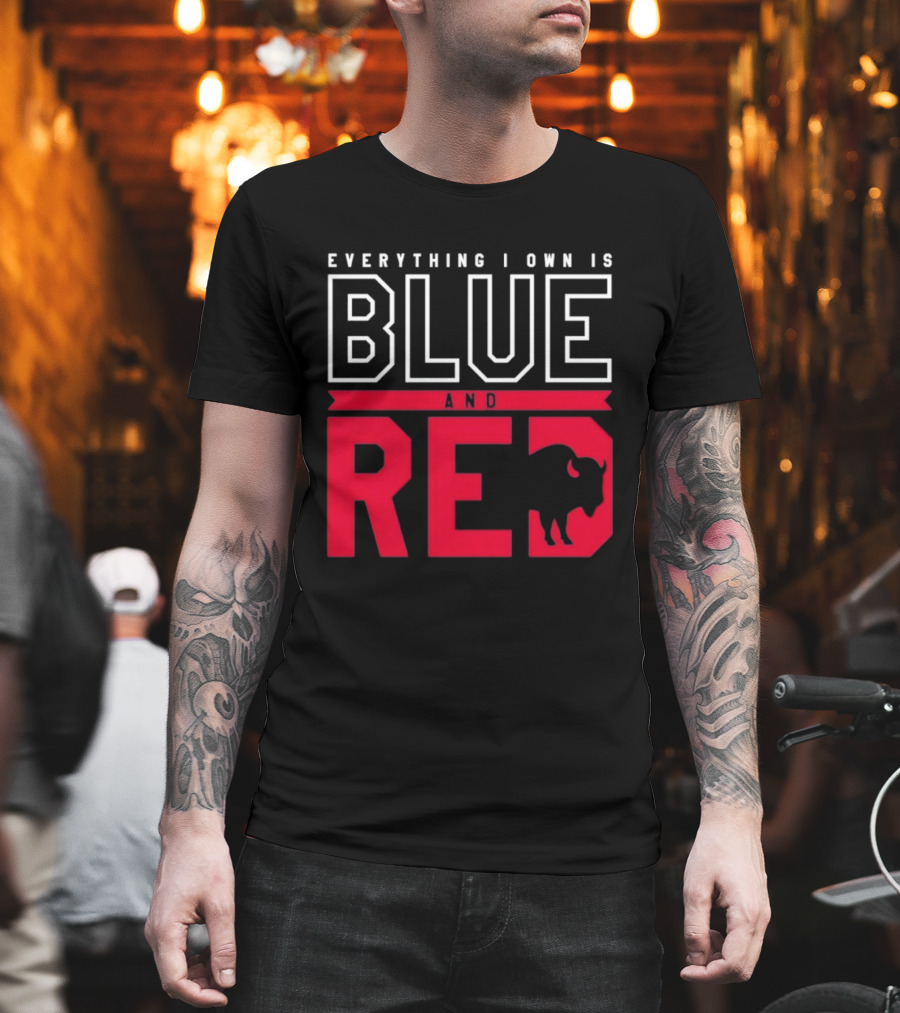 Everything I Own Is Blue And Red Buffalo Bills T-Shirt