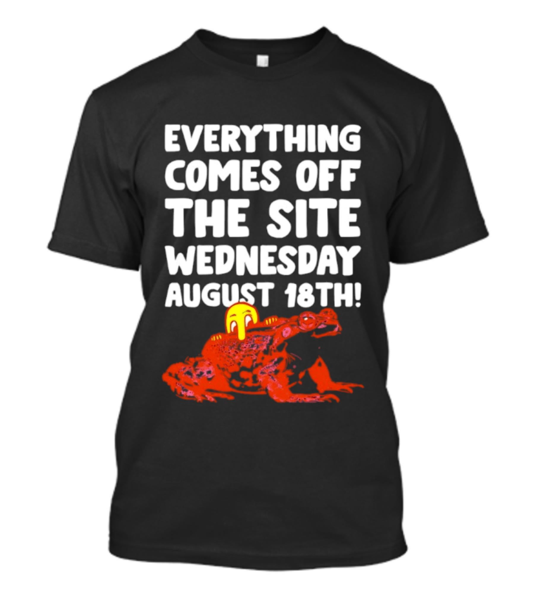 Everything Comes Off The Site Wednesday August 18th Frog T-Shirt