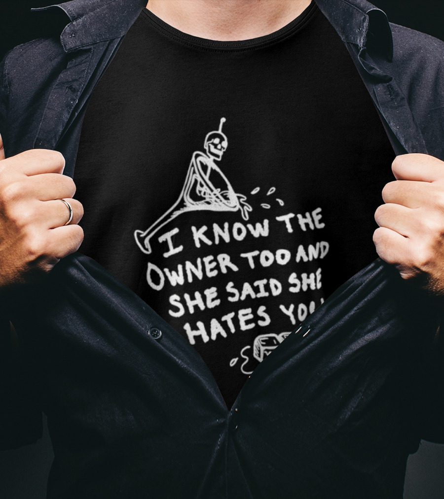 I Know The Owner Too And She Said She Hates You Alien Washing Hands T-Shirt