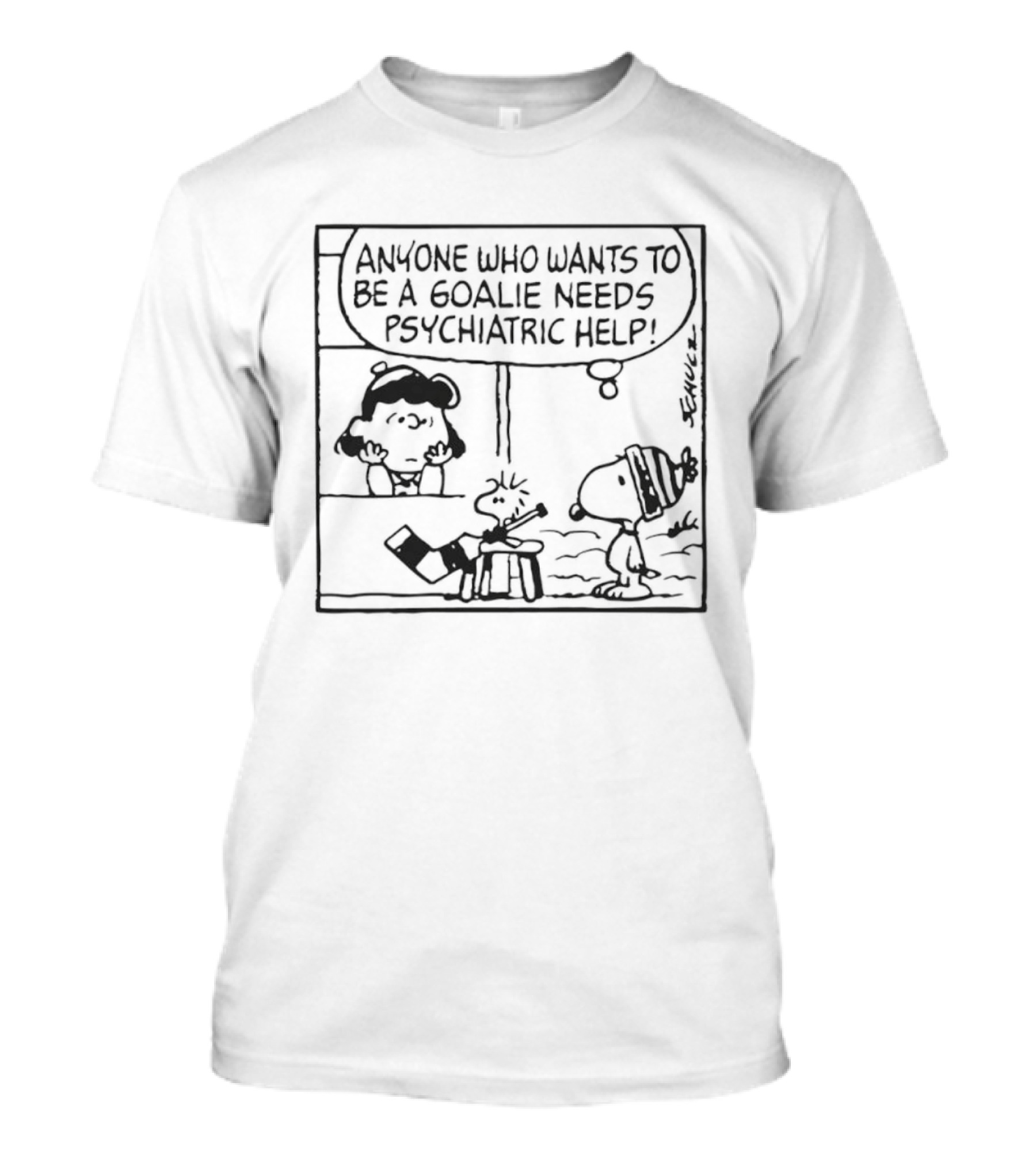 Peanuts Snoopy Anyone Who Wants To Be A Goalie Needs Psychiatric Help T-Shirt