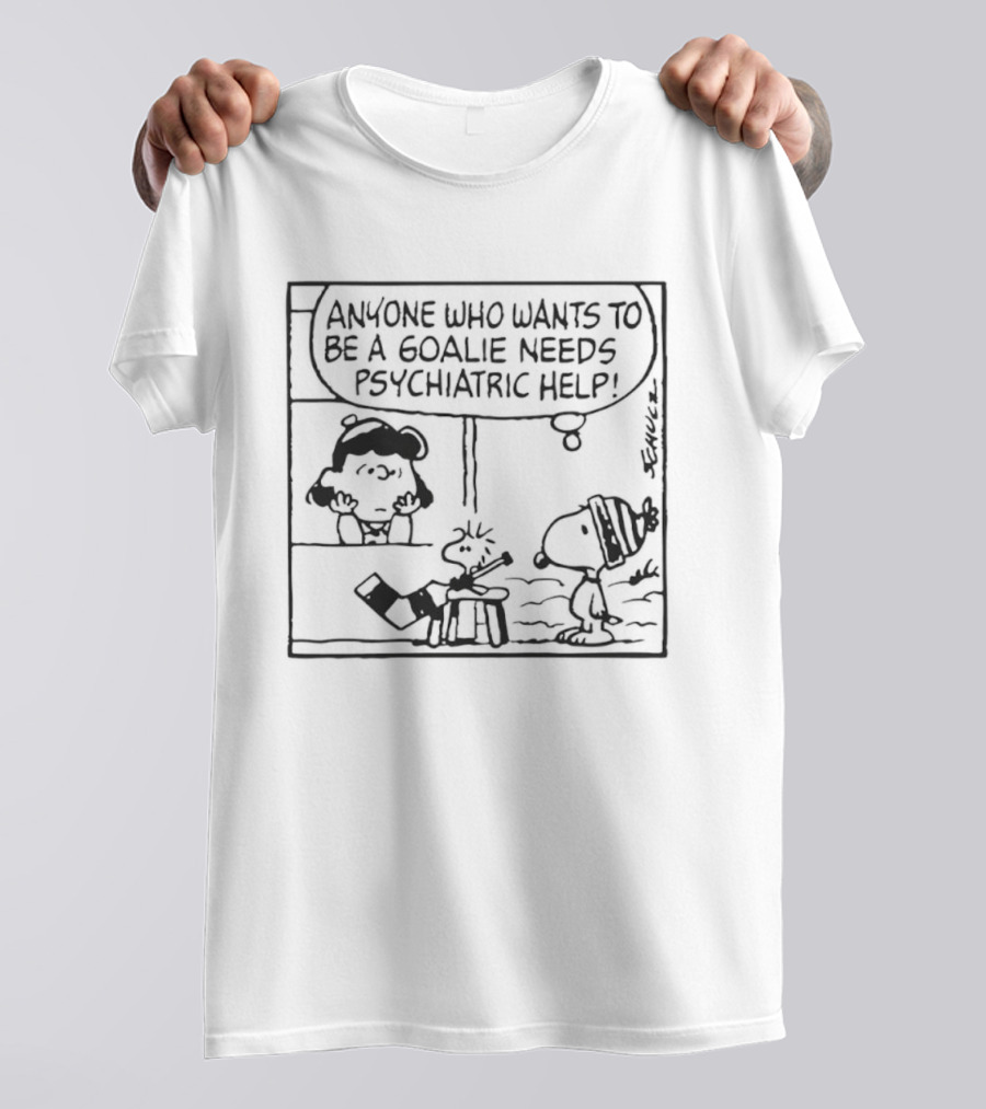 Peanuts Snoopy Anyone Who Wants To Be A Goalie Needs Psychiatric Help T-Shirt