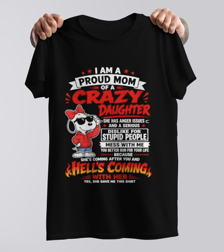 Proud Mom Crazy Daughter Snoopy Anger Issues Mess With Me Hell's Coming T-Shirt