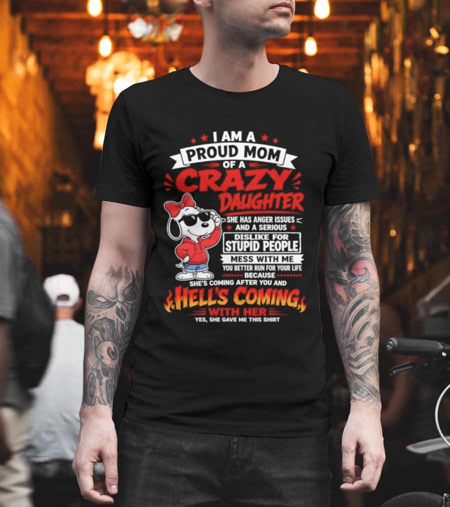 Proud Mom Crazy Daughter Snoopy Anger Issues Mess With Me Hell's Coming T-Shirt