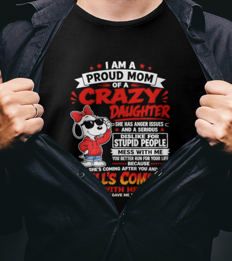 Proud Mom Crazy Daughter Snoopy Anger Issues Mess With Me Hell's Coming T-Shirt