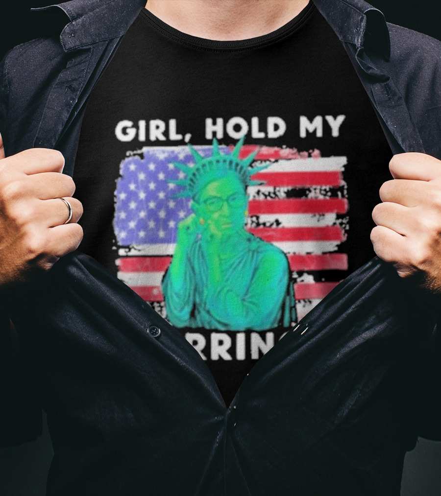 Girl Hold My Earrings Ruth Bader Ginsburg Statue Of Liberty USA Flag T-Shirt