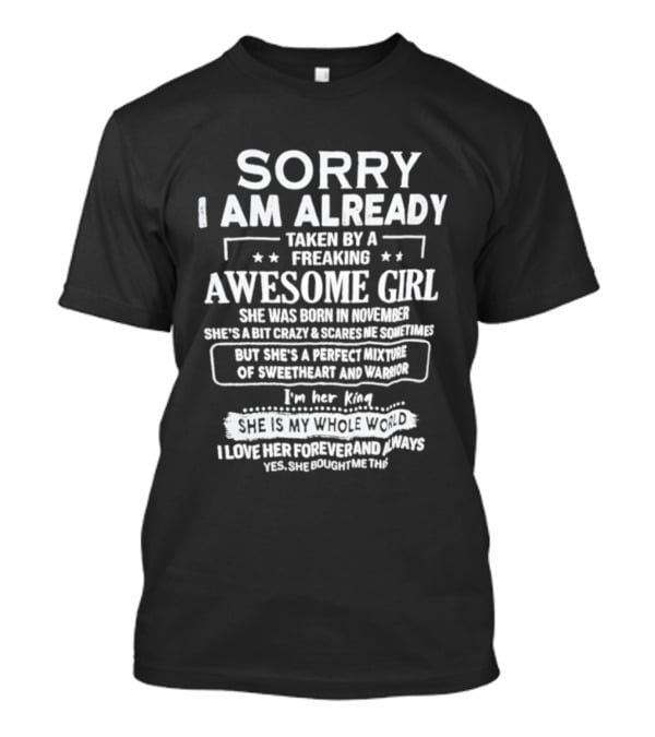 Sorry I Am Already Taken By A Freaking Awesome Girl Born In November Crazy Coworker Perfect Mixture Of Sweetheart And Warrior T-Shirt