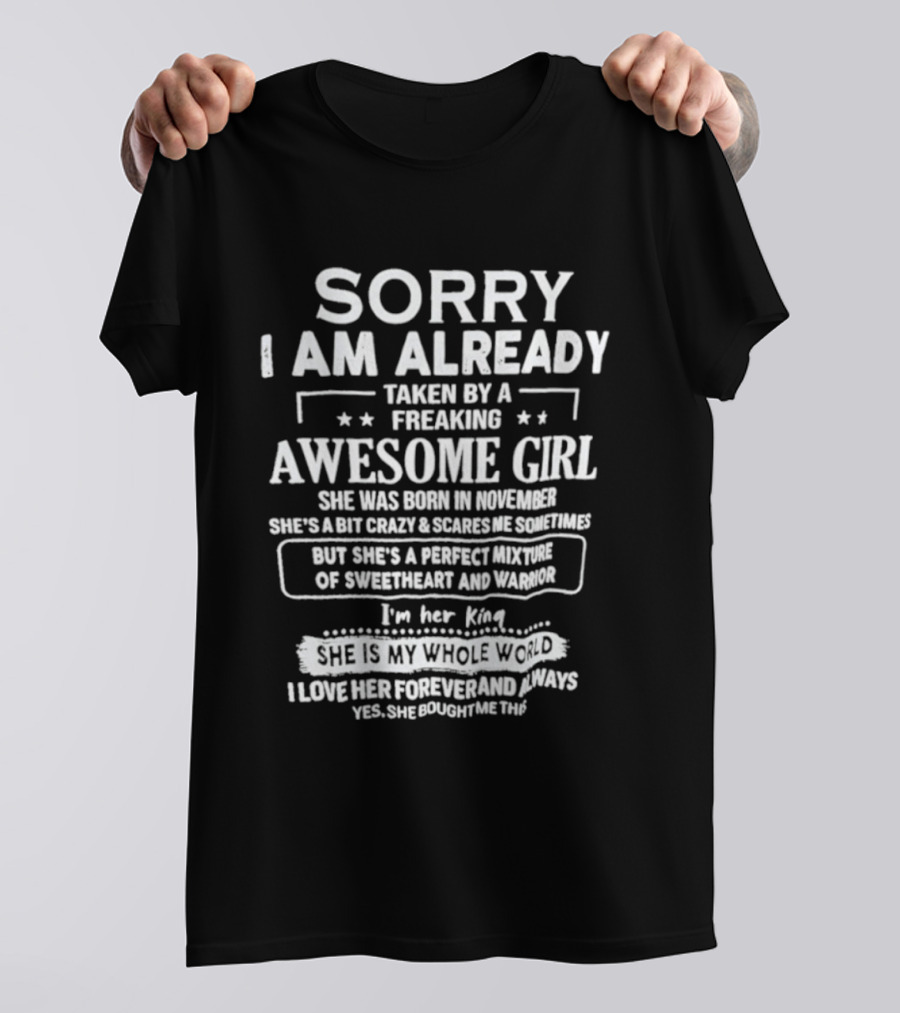 Sorry I Am Already Taken By A Freaking Awesome Girl Born In November Crazy Coworker Perfect Mixture Of Sweetheart And Warrior T-Shirt