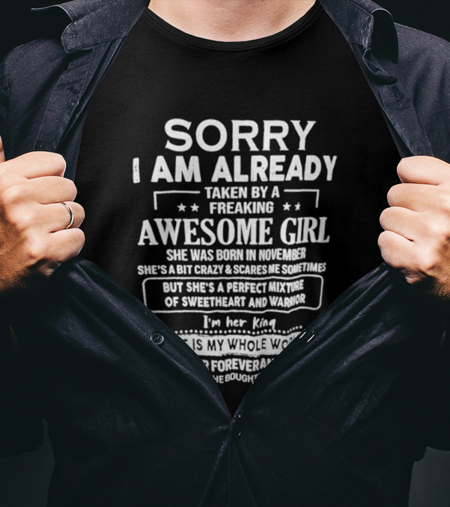 Sorry I Am Already Taken By A Freaking Awesome Girl Born In November Crazy Coworker Perfect Mixture Of Sweetheart And Warrior T-Shirt