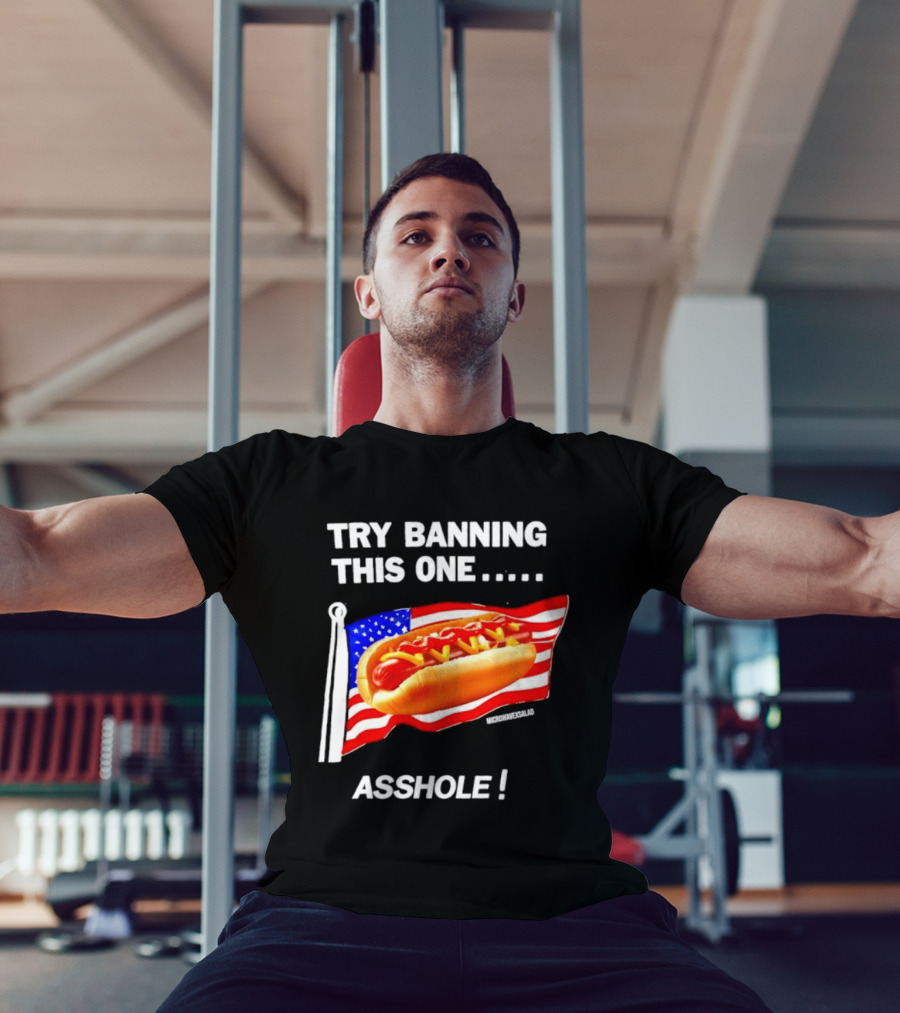 Try Banning This One American Flag Hot Dog Asshole T-Shirt
