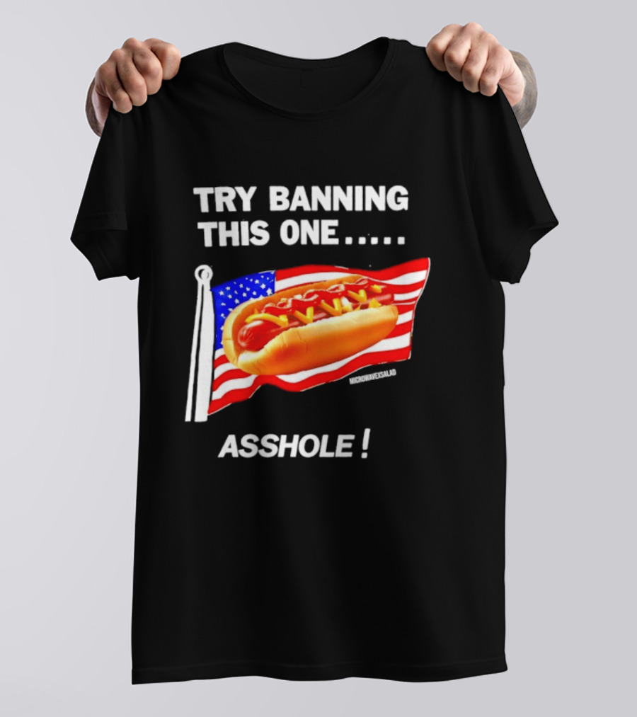 Try Banning This One American Flag Hot Dog Asshole T-Shirt