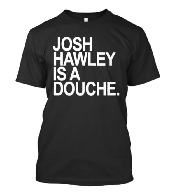 Josh Hawley Is A Douche Women's T-Shirt