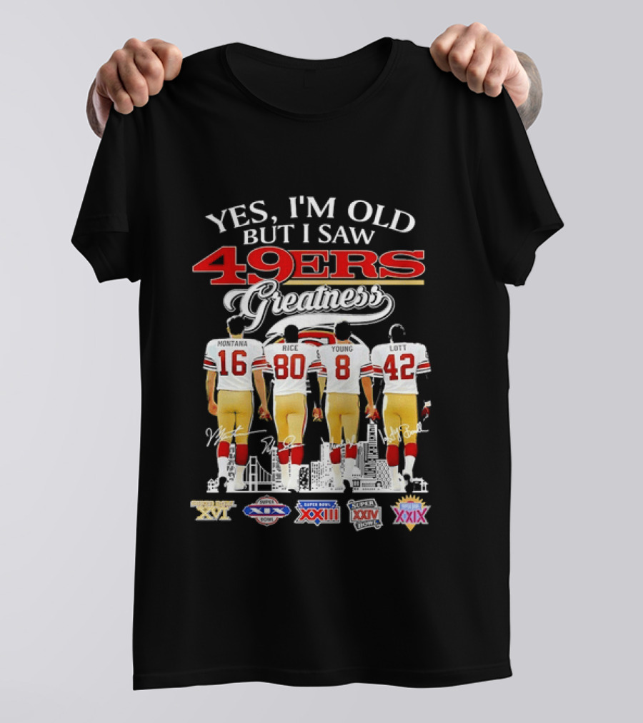 Yes I'm Old But I Saw 49ers Greatness Super Bowl Champions XX XVI XIX XXIV XXIX T-Shirt
