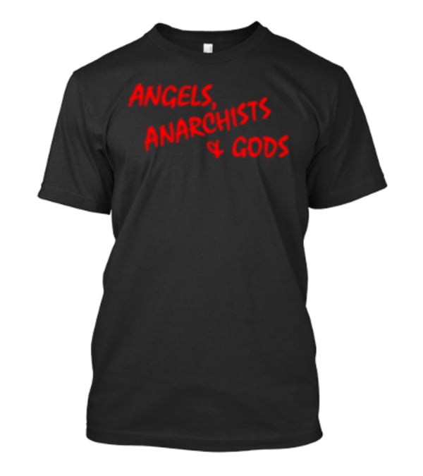 Angels Anarchists & Gods T-Shirt