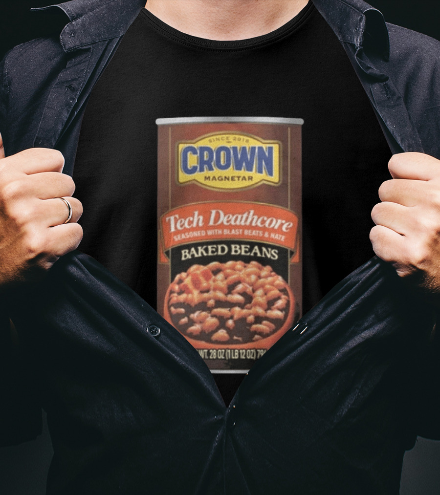 Crown Magnetar Since 2018 Tech Deathcore Seasoned With Blast Beats And Hate Baked Beans T-Shirt