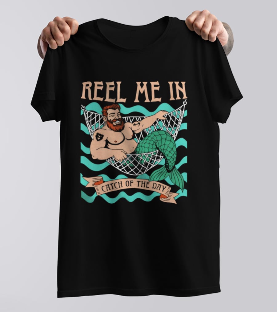 Reel Me In Catch Of The Day Mermaid Man T-Shirt