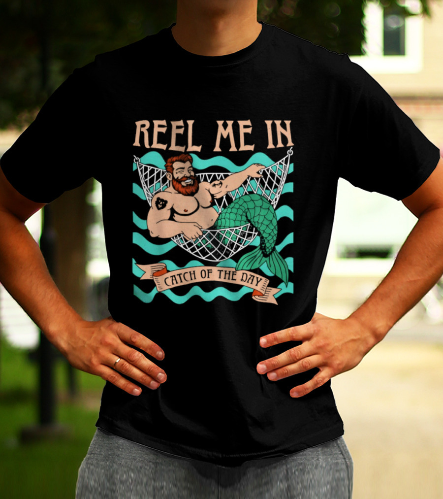 Reel Me In Catch Of The Day Mermaid Man T-Shirt