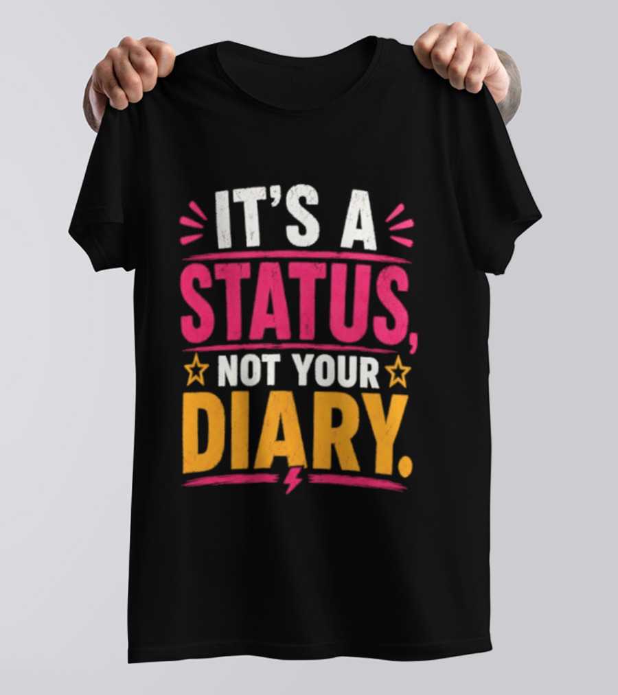It's A Status Not Your Diary Bold Statement With Stars T-Shirt
