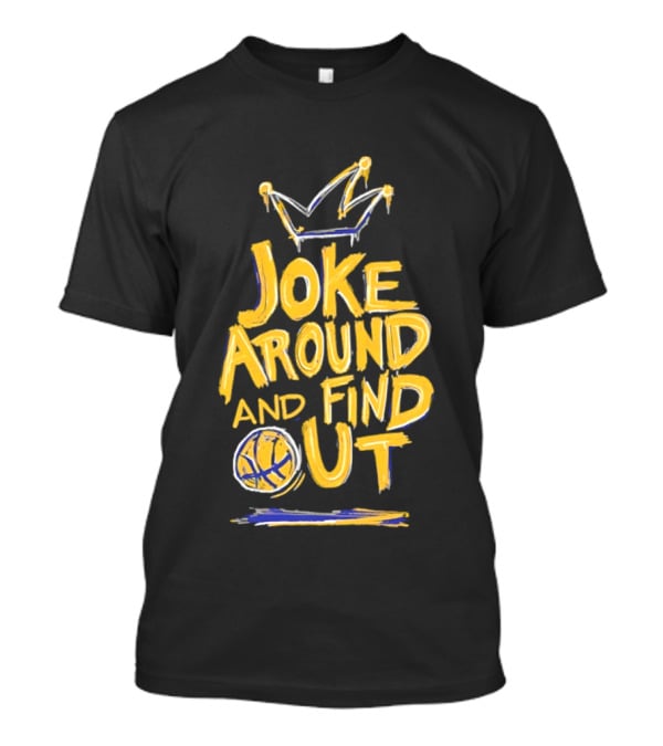 Joke Around And Find Out Denver Nuggets Crown Basketball T-Shirt