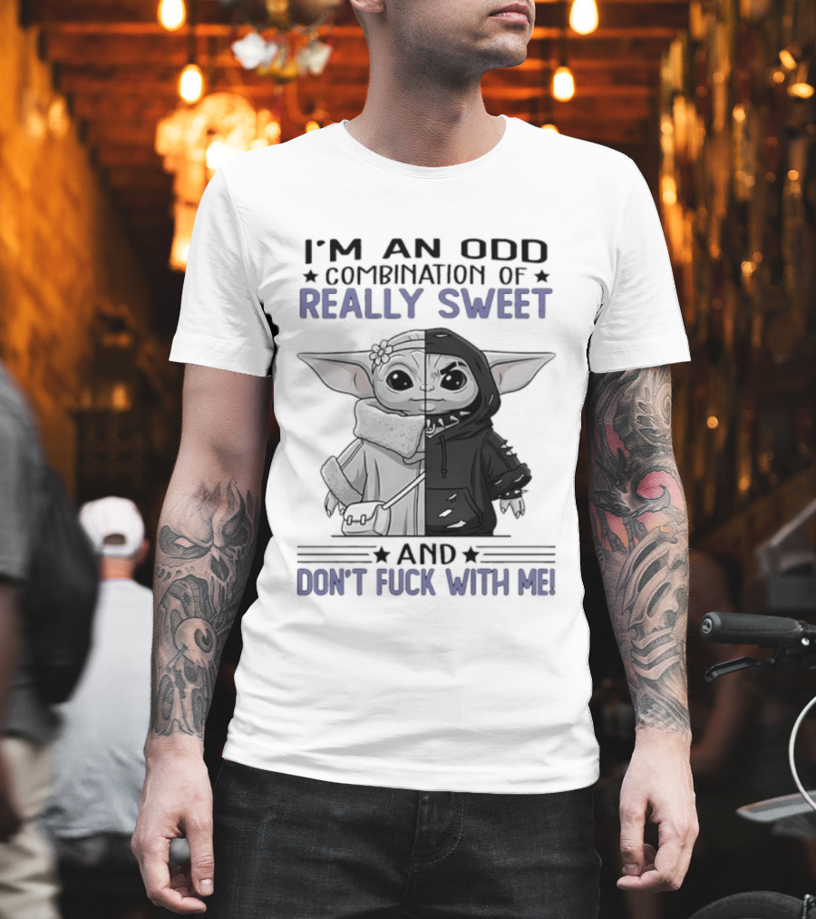 I'm An Odd Combination Of Really Sweet Baby Yoda And Don't Fuck With Me T-Shirt