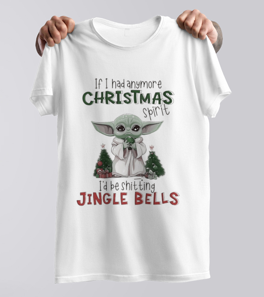 If I Had Anymore Christmas Spirit I'd Be Shitting Jingle Bells Yoda T-Shirt