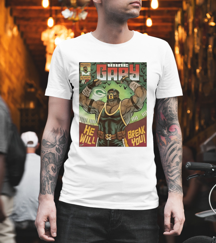 Packers Season 52 Bane Gary Comic He Will Break You T-Shirt