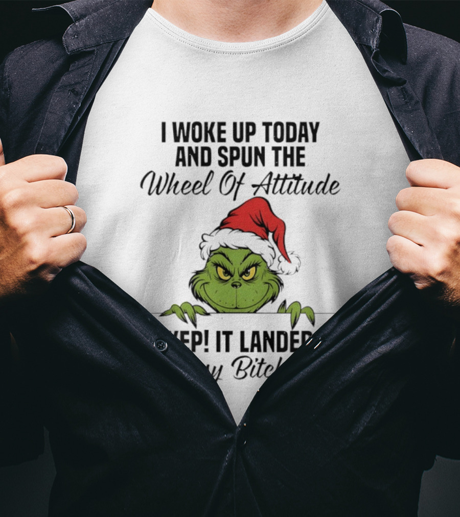 Grinch Christmas I Woke Up Today And Spun The Wheel Of Attitude Yep It Landed On Sassy Bitch Again T-Shirt