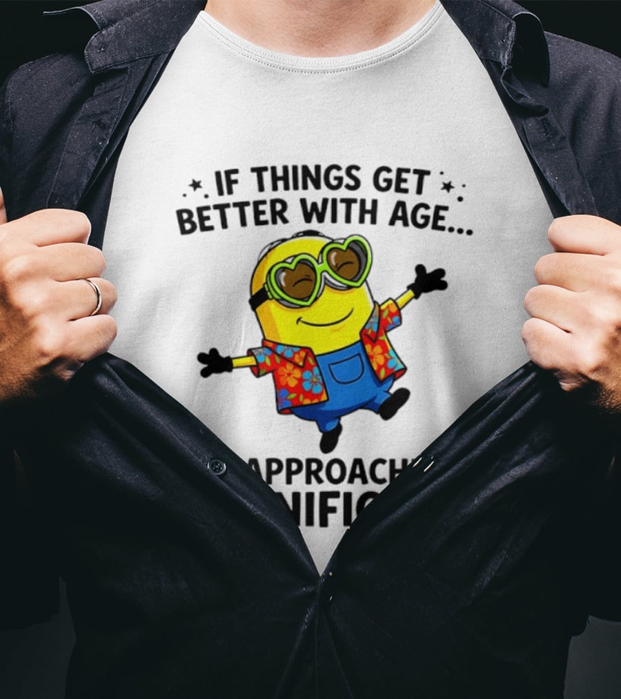 If Things Get Better With Age I'm Approaching Magnificent Minion Hawaiian T-Shirt
