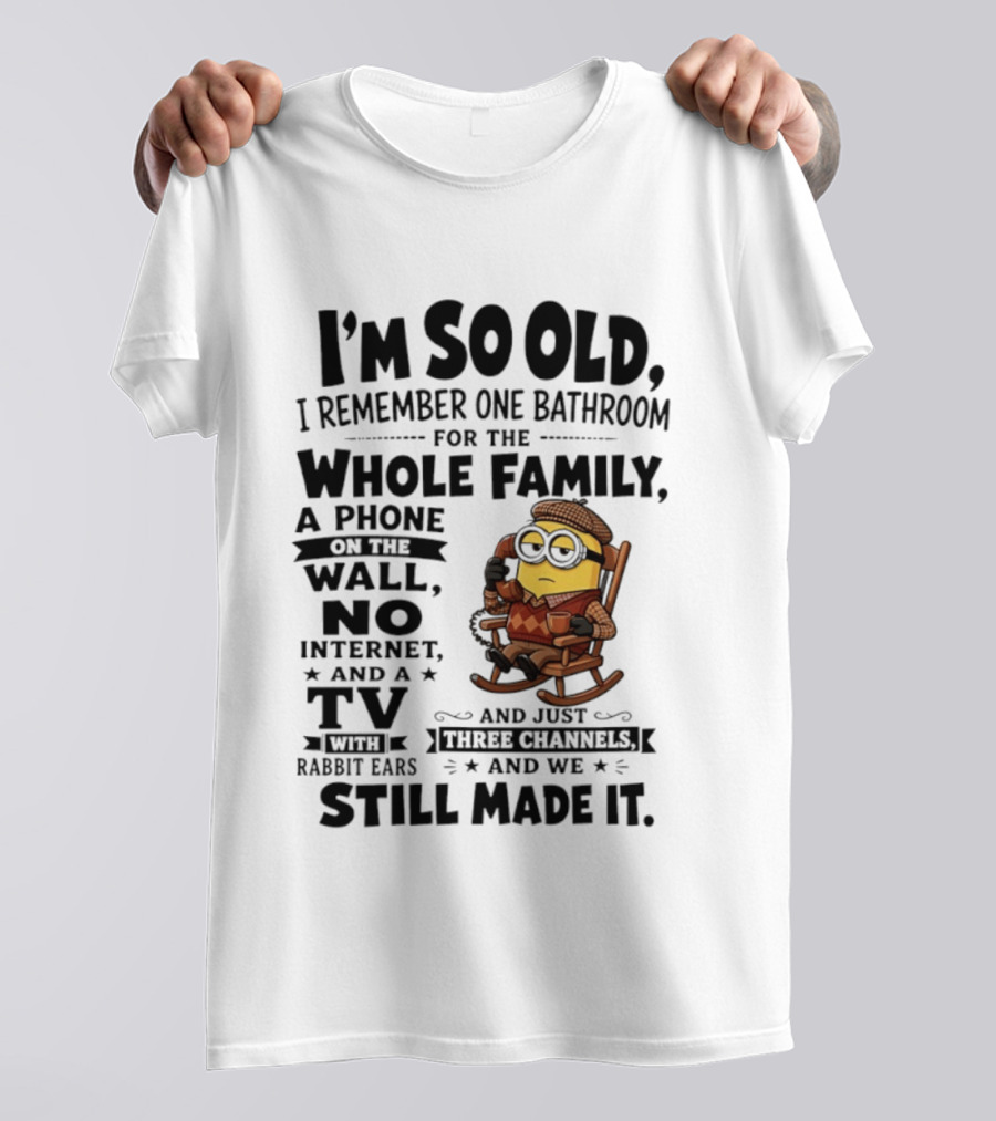 I'm So Old I Remember One Bathroom Minion Phone On Wall No Internet TV Rabbit Ears Three Channels T-Shirt