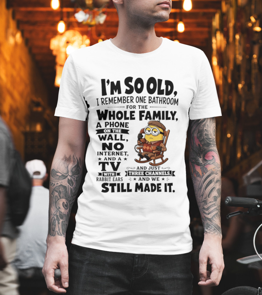 I'm So Old I Remember One Bathroom Minion Phone On Wall No Internet TV Rabbit Ears Three Channels T-Shirt