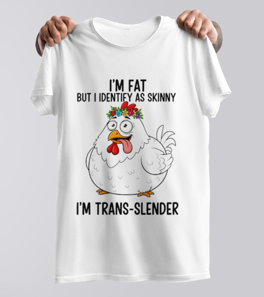 I'm Fat But I Identify As Skinny I'm Trans Slender Chicken Wearing Flower Crown T-Shirt