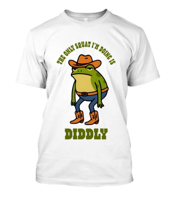 Cowboy Frog The Only Squat I'm Doing Is Diddly T-Shirt