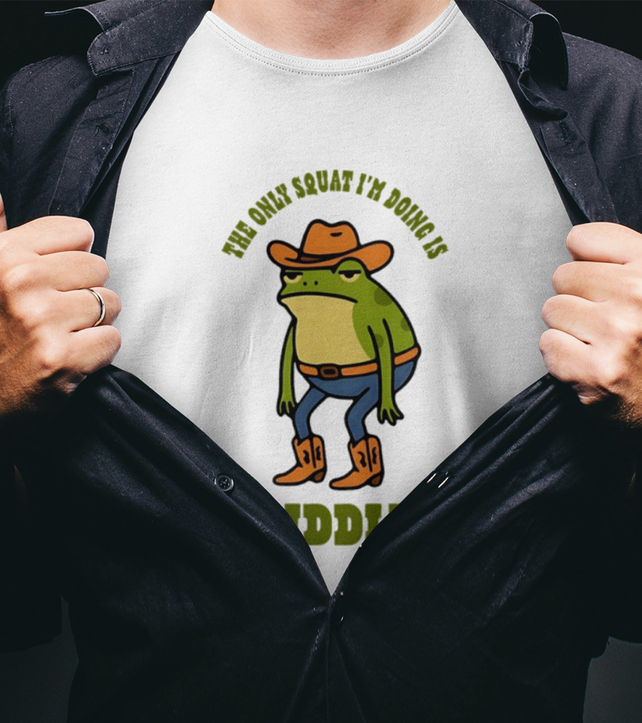 Cowboy Frog The Only Squat I'm Doing Is Diddly T-Shirt