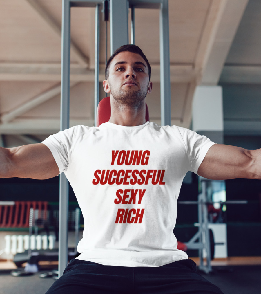 Young Successful Sexy Rich Bold Statement Motivation T-Shirt