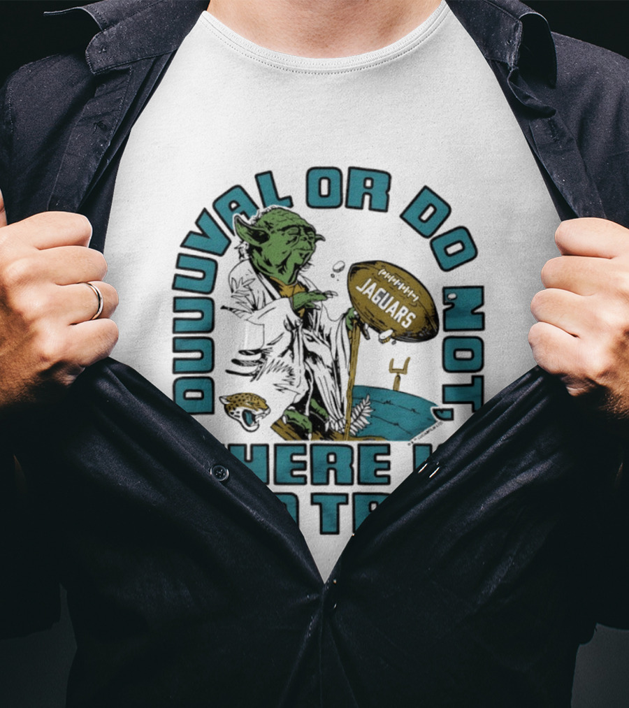 Duuuval Or Do Not There Is No Try Yoda Jacksonville Jaguars T-Shirt