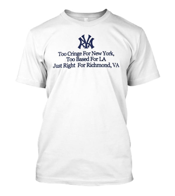 Too Cringe For New York Too Based For LA Just Right For Richmond VA Iconic VA Letters T-Shirt