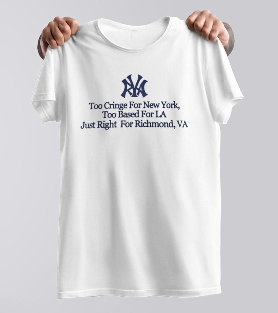 Too Cringe For New York Too Based For LA Just Right For Richmond VA Iconic VA Letters T-Shirt