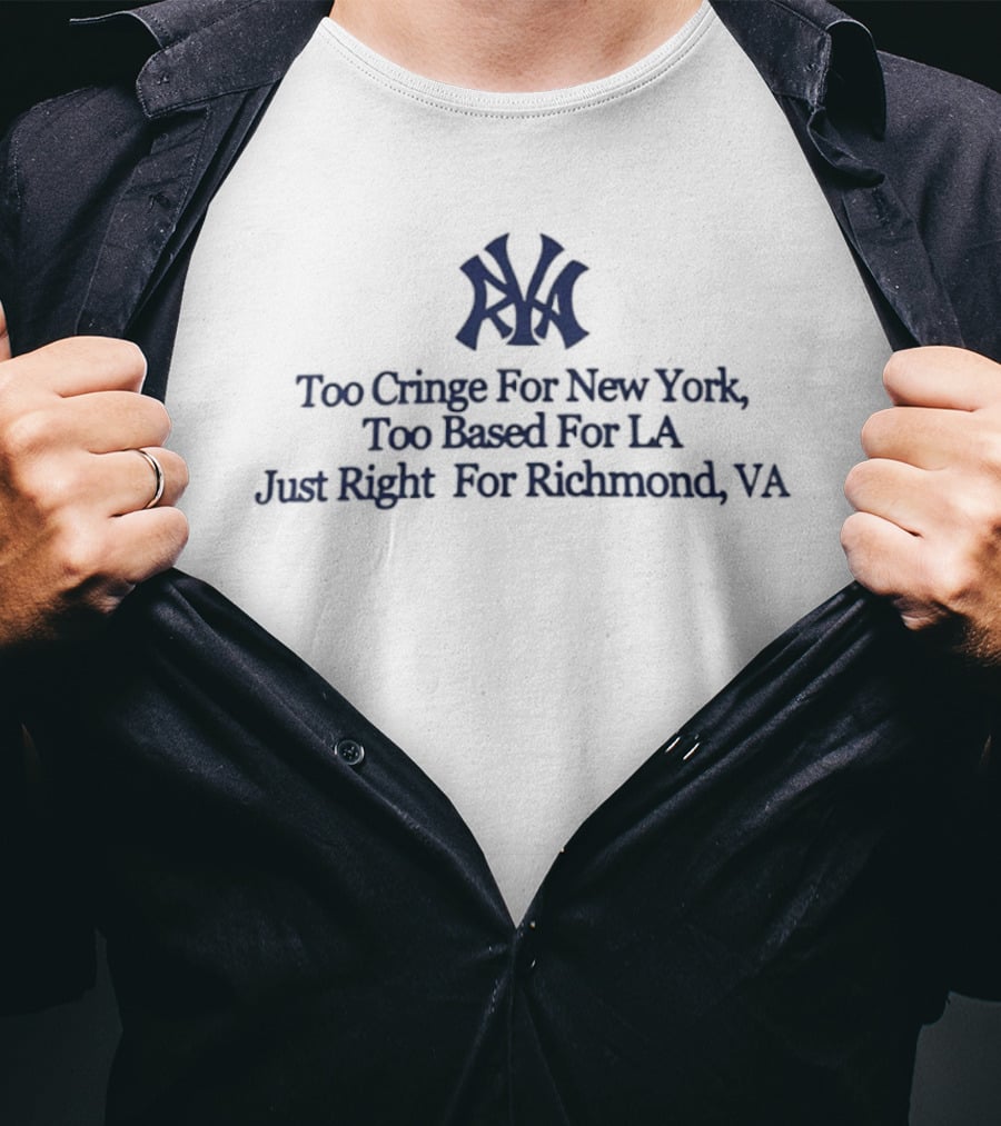 Too Cringe For New York Too Based For LA Just Right For Richmond VA Iconic VA Letters T-Shirt