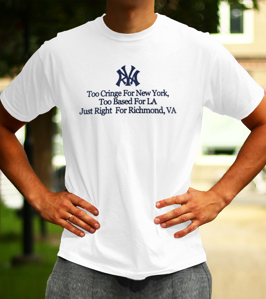 Too Cringe For New York Too Based For LA Just Right For Richmond VA Iconic VA Letters T-Shirt