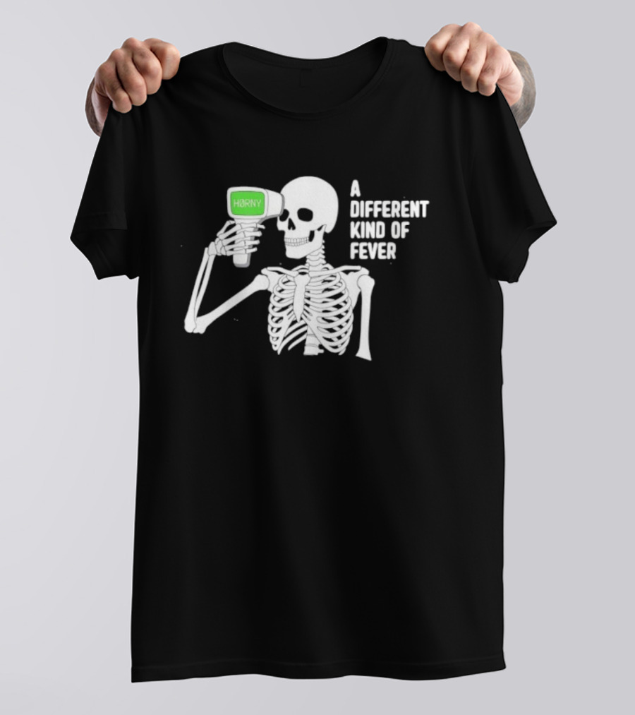 Horny Skeleton A Different Kind Of Fever T-Shirt