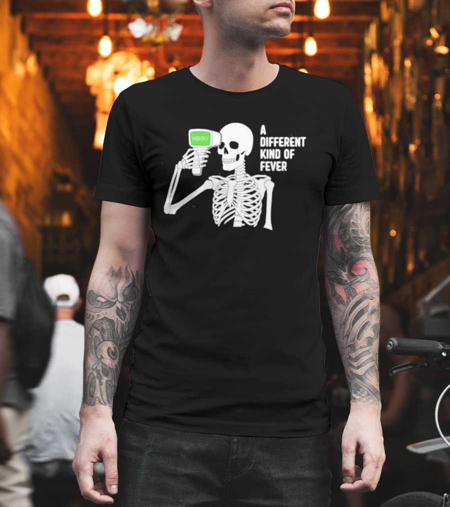 Horny Skeleton A Different Kind Of Fever T-Shirt