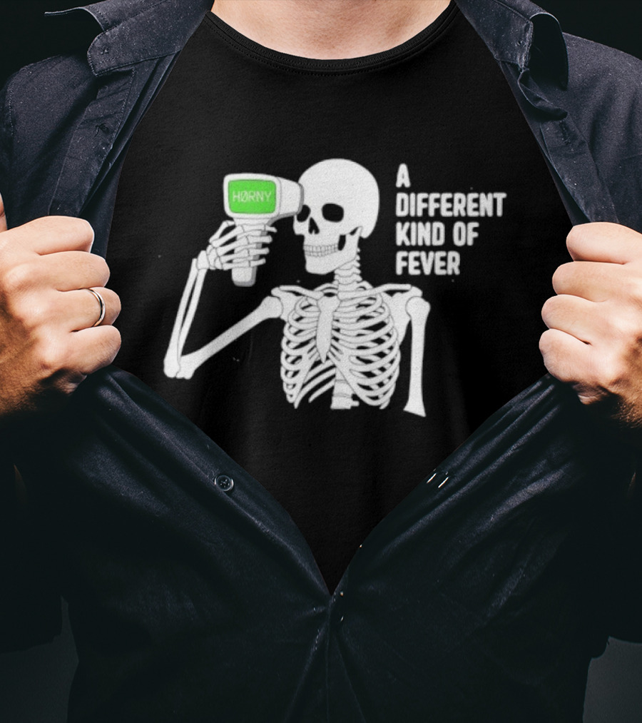 Horny Skeleton A Different Kind Of Fever T-Shirt