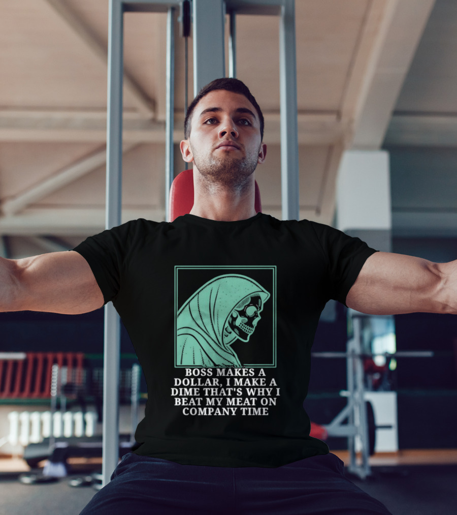 Boss Makes A Dollar I Make A Dime That's Why I Beat My Meat On Company Time Skeleton Cloaked T-Shirt