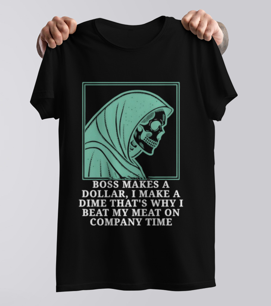 Boss Makes A Dollar I Make A Dime That's Why I Beat My Meat On Company Time Skeleton Cloaked T-Shirt