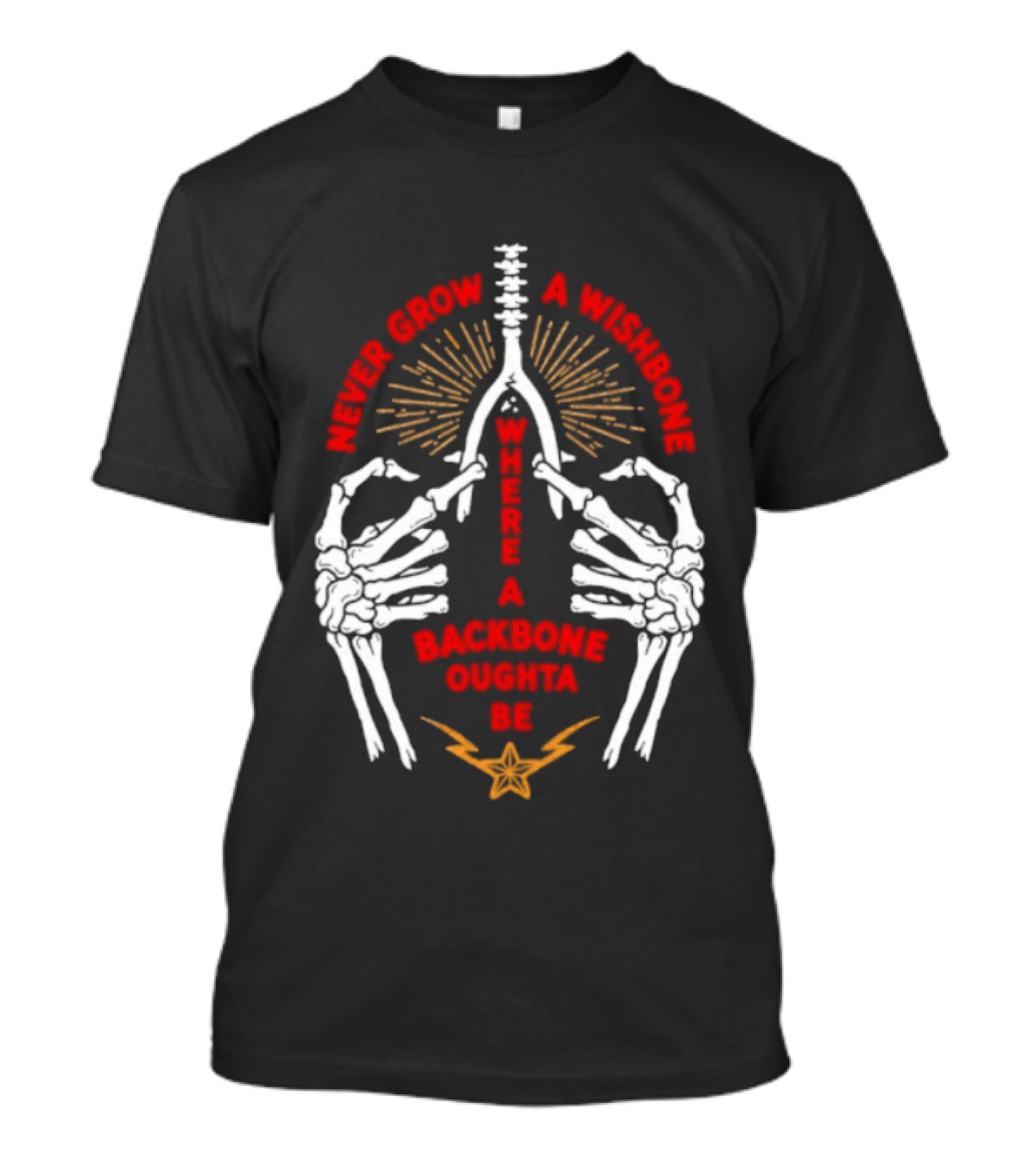 Never Grow A Wishbone Where A Backbone Oughta Be Skeleton Hands Wishbone T-Shirt
