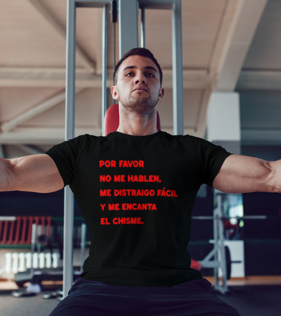 Por Favor No Me Hablen Me Distraigo Fácil Y Me Encanta El Chisme T-Shirt