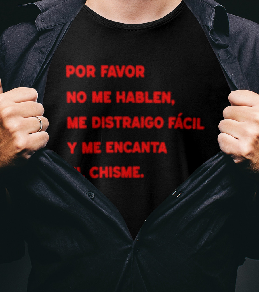 Por Favor No Me Hablen Me Distraigo Fácil Y Me Encanta El Chisme T-Shirt