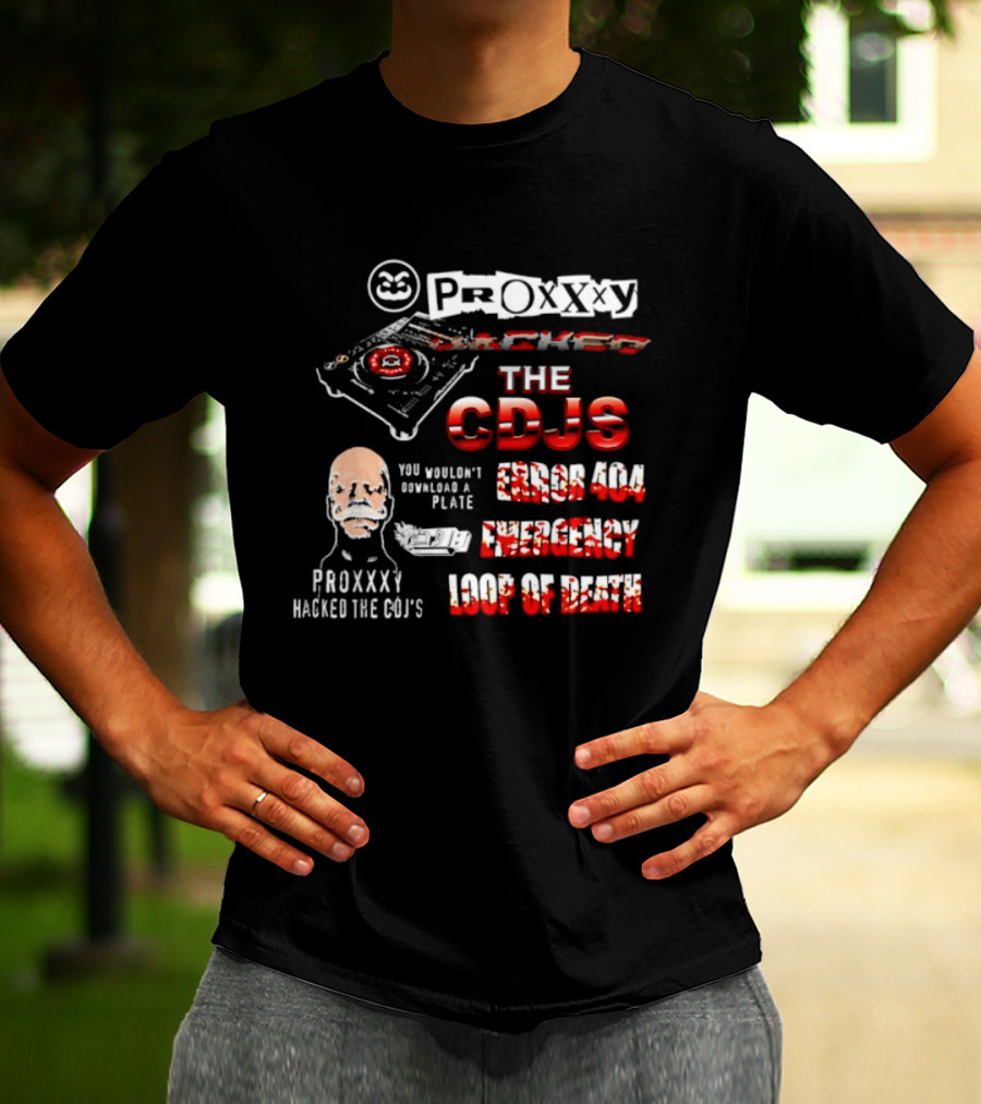 Proxxxy Hacked The CDJs Error 404 Emergency Loop Of Death You Wouldn't Download A Plate T-Shirt