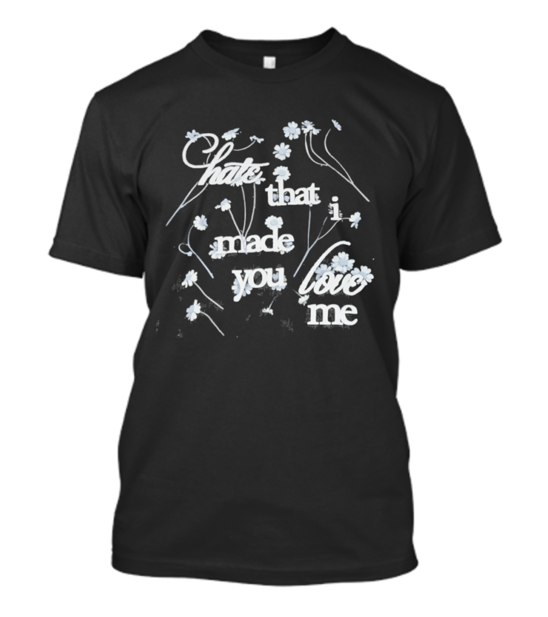 Hate That I Made You Love Me Flower T-Shirt