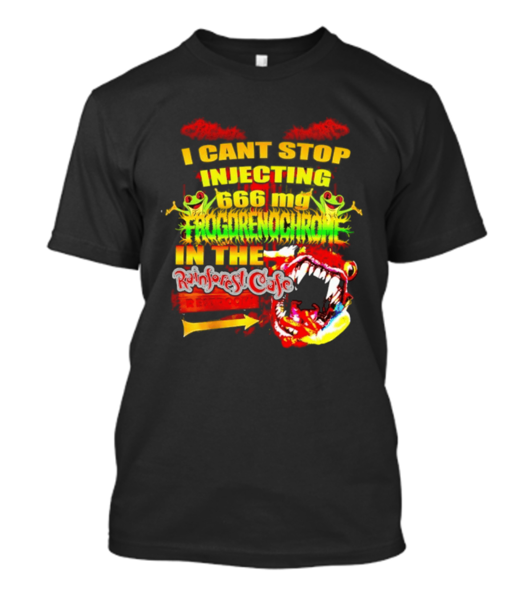 I Cant Stop Injecting 666 Mg Frogrenochrome Rainforest Cafe Restrooms Frogs T-Shirt